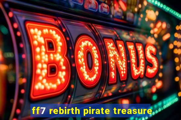 ff7 rebirth pirate treasure